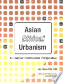 Asian ethical urbanism : a radical postmodern perspective /