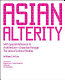 Asian alterity : with special reference to architecture + urbanism through the lens of cultural studies /