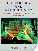 Technology and productivity : the Korean way of learning and catching up /