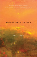Bright dead things : poems  /