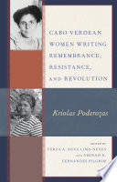 Cabo Verdean women writing remembrance, resistance, and revolution : Kriolas Poderozas /