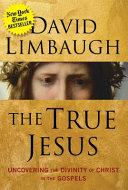 The true Jesus : uncovering the divinity of Christ in the Gospels /
