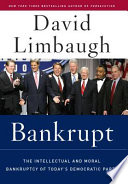 Bankrupt : the intellectual and moral bankruptcy of today's Democratic party /
