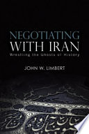 Negotiating with Iran : wrestling the ghosts of history /