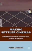 Making settler cinemas : film and colonial encounters in the United States, Australia, and New Zealand /