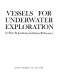 Vessels for underwater exploration /