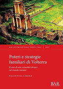 Poteri e strategie familiari di Volterra : il caso di una comunità etrusca nel mondo romano /