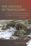 The politics of trafficking : the first international movement to combat the sexual exploitation of women /