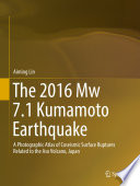The 2016 Mw 7.1 Kumamoto earthquake : a photographic atlas of coseismic surface ruptures related to the Aso Volcano, Japan /