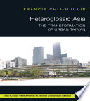 Heteroglossic Asia : the transformation of urban Taiwan /