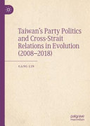 Taiwan's party politics and cross-strait relations in evolution (2008-2018) /