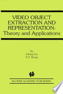 Video object extraction and representation : theory and applications /