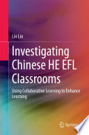 Investigating Chinese HE EFL classrooms : using collaborative learning to enhance learning /