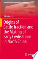 Origins of Cattle Traction and the Making of Early Civilisations in North China /