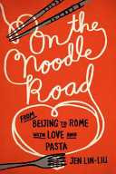 On the noodle road : from Beijing to Rome, with love and pasta /