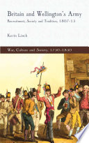 Britain and Wellington's Army : Recruitment, Society and Tradition, 1807-15 /