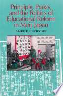 Principle, praxis, and the politics of educational reform in Meiji Japan /