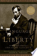 The language of liberty : the political speeches and writings of Abraham Lincoln /