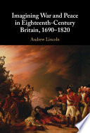 Imagining war and peace in eighteenth-century Britain, 1690-1820 /