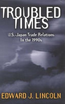 Troubled times : U.S.-Japan trade relations in the 1990s /