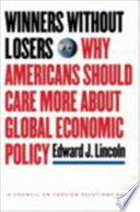 Winners without losers : why Americans should care more about global economic policy /