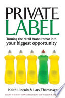 Private label : turning the retail brand threat into your biggest opportunity /