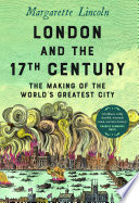 London and the 17th century : the making of the world's greatest city /