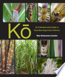 Kō : an ethnobotanical guide to Hawaiian sugarcane cultivars /