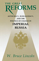 The great reforms : autocracy, bureaucracy, and the politics of change in Imperial Russia /