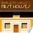 Frank Lloyd Wright's first houses /