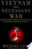 Vietnam, the necessary war : a reinterpretation of America's most disastrous military conflict /
