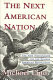 The next American nation : the new nationalism and the fourth American revolution /