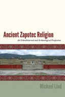 Ancient Zapotec religion : an ethnohistorical and archaeological perspective /