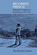 Becoming French : mapping the geographies of French identity, 1871-1914 /