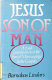 Jesus, Son of Man : a fresh examination of the Son of Man sayings in the Gospels in the light of recent research /