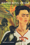 Devouring Frida : the art history and popular celebrity of Frida Kahlo /