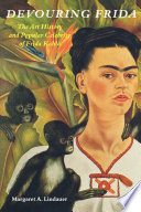 Devouring Frida : the art history and popular celebrity of Frida Kahlo /