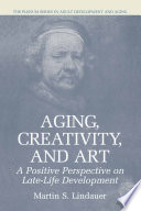 Aging, Creativity and Art : a Positive Perspective on Late-Life Development /