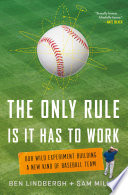 The only rule is it has to work : our wild experiment building a new kind of baseball team /