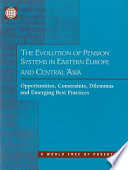 The evolution of pension systems in Eastern Europe and Central Asia : opportunities, contraints, dilemmas, and emerging practices /