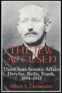 The Jew accused : three anti-Semitic affairs (Dreyfus, Beilis, Frank), 1894-1915 /