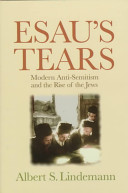 Esau's tears : modern anti-semitism and the rise of the Jews /