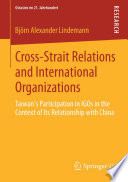 Cross-strait relations and international organizations : Taiwan's participation in IGOs in the context of its relationship with China /