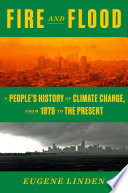 Fire and flood : a people's history of climate change, from 1979 to the present /