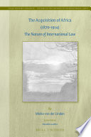 The acquisition of Africa (1870-1914) the nature of international law /