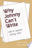 Why Johnny can't write : how to improve writing skills /