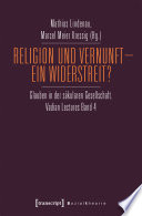 Religion und Vernunft - Ein Widerstreit? : Glauben in der säkularen Gesellschaft. Vadian Lectures Band 4.