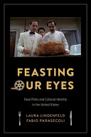 Feasting our eyes : food films and cultural identity in the United States /