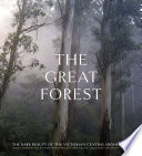 The great forest : the rare beauty of the Victorian Central Highlands.