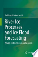 River Ice Processes and Ice Flood Forecasting : A Guide for Practitioners and Students /